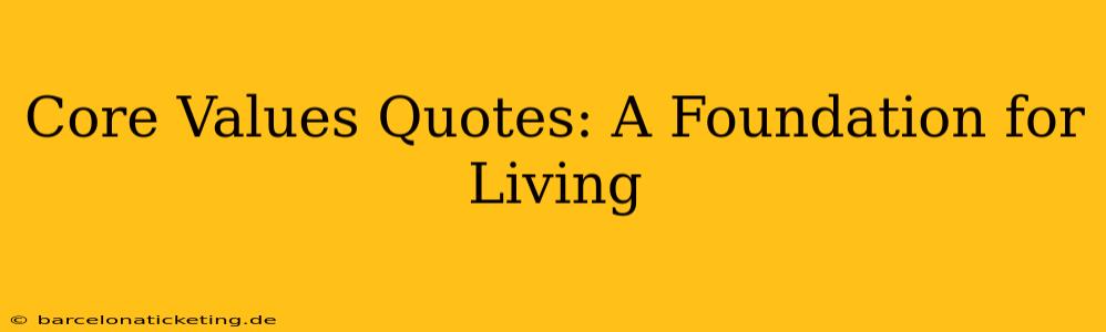 Core Values Quotes: A Foundation for Living