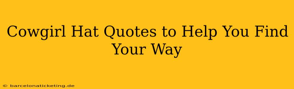 Cowgirl Hat Quotes to Help You Find Your Way