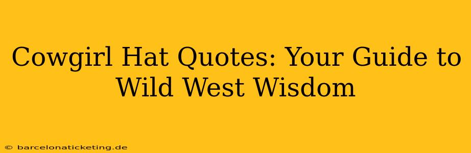 Cowgirl Hat Quotes: Your Guide to Wild West Wisdom