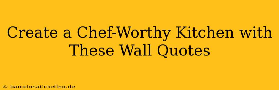 Create a Chef-Worthy Kitchen with These Wall Quotes