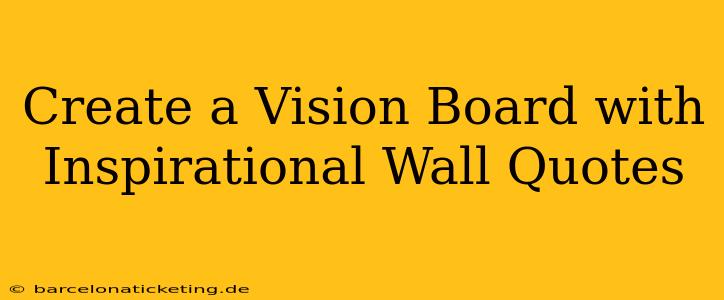 Create a Vision Board with Inspirational Wall Quotes