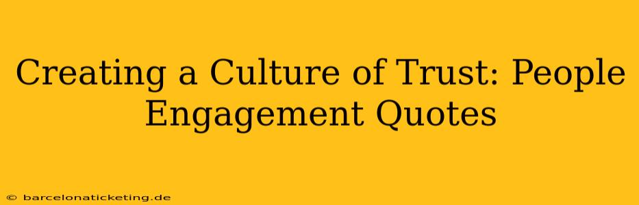 Creating a Culture of Trust: People Engagement Quotes