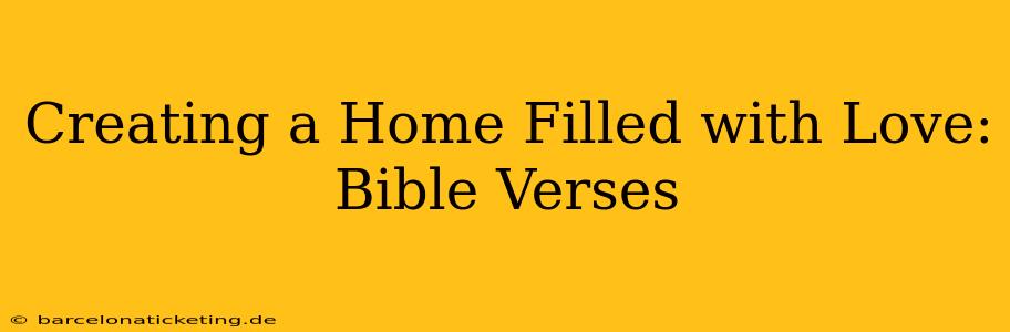 Creating a Home Filled with Love: Bible Verses