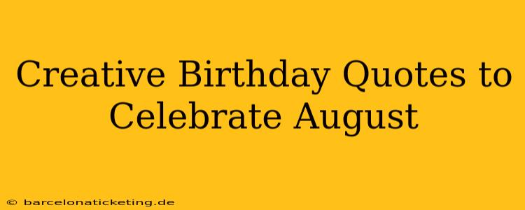 Creative Birthday Quotes to Celebrate August