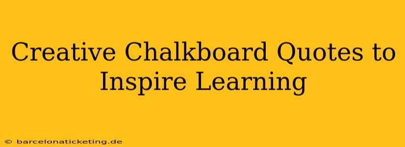 Creative Chalkboard Quotes to Inspire Learning