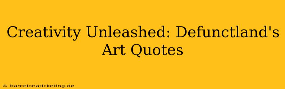 Creativity Unleashed: Defunctland's Art Quotes