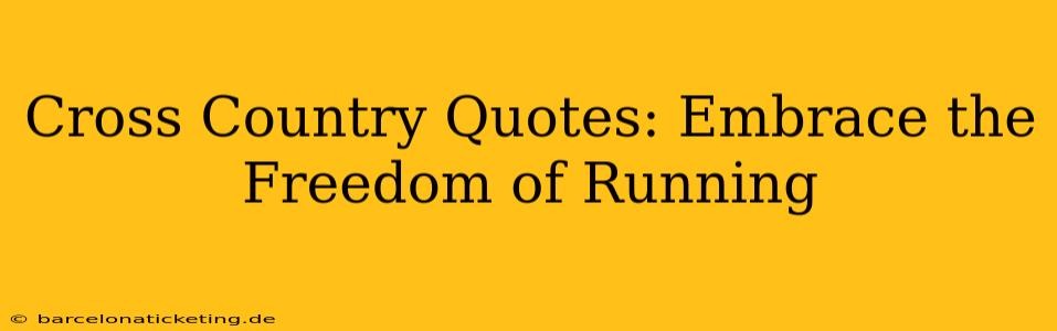 Cross Country Quotes: Embrace the Freedom of Running