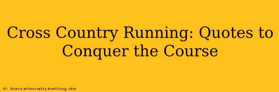 Cross Country Running: Quotes to Conquer the Course