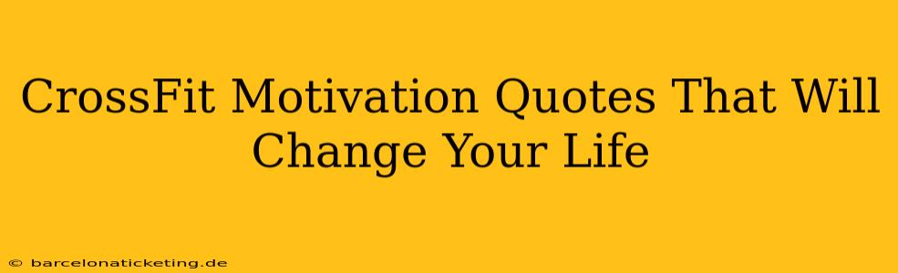 CrossFit Motivation Quotes That Will Change Your Life