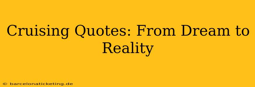 Cruising Quotes: From Dream to Reality