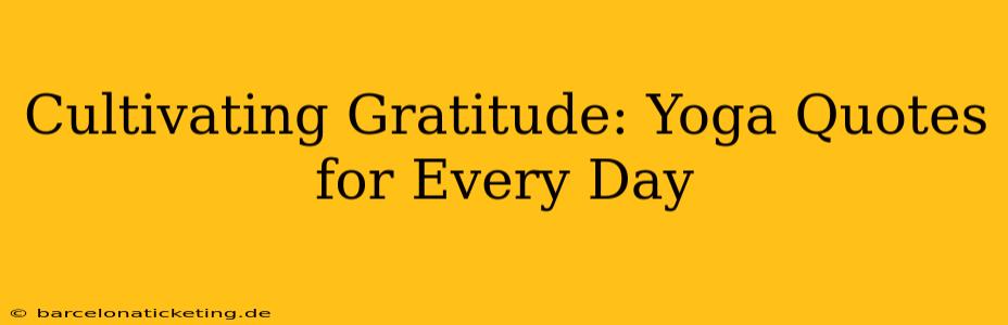 Cultivating Gratitude: Yoga Quotes for Every Day