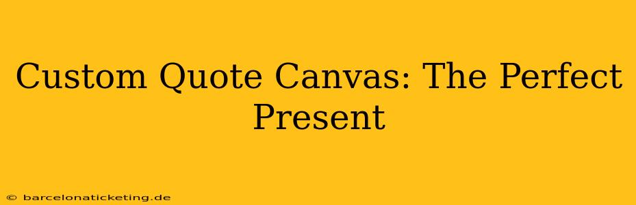 Custom Quote Canvas: The Perfect Present