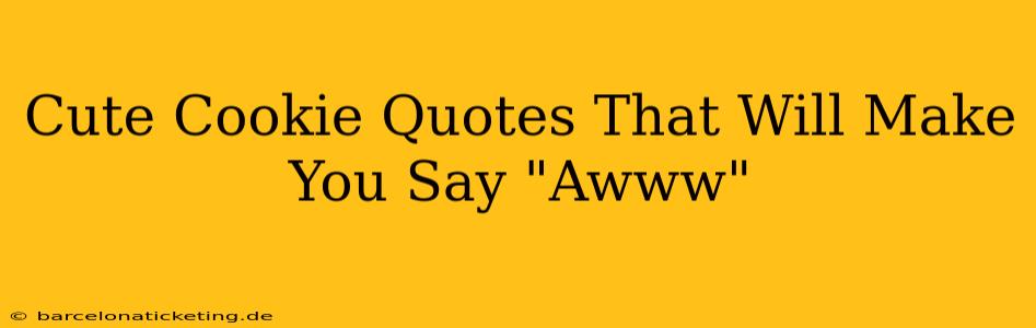 Cute Cookie Quotes That Will Make You Say "Awww"