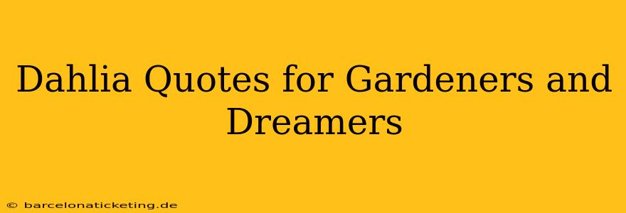 Dahlia Quotes for Gardeners and Dreamers