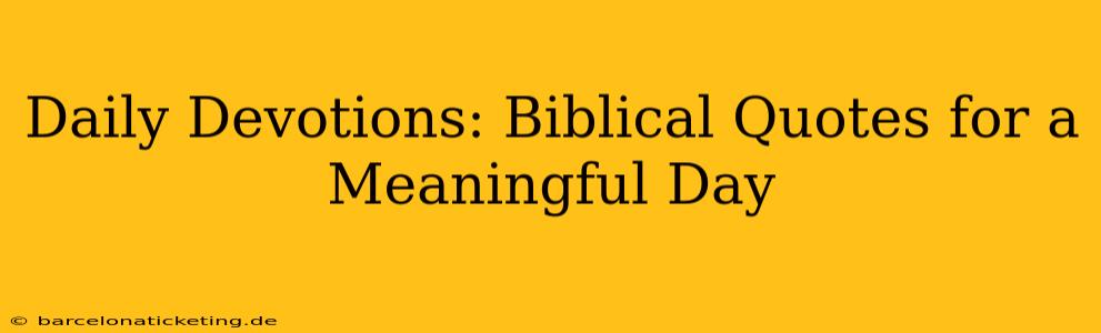 Daily Devotions: Biblical Quotes for a Meaningful Day