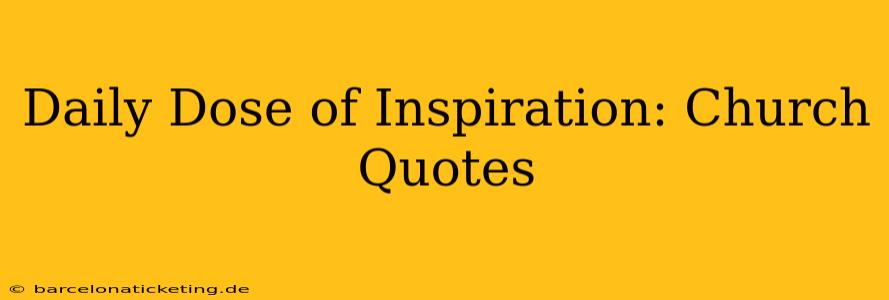 Daily Dose of Inspiration: Church Quotes