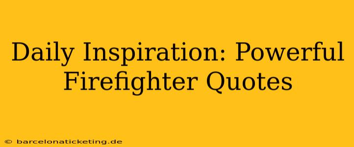 Daily Inspiration: Powerful Firefighter Quotes