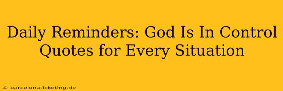 Daily Reminders: God Is In Control Quotes for Every Situation