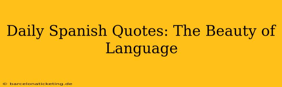 Daily Spanish Quotes: The Beauty of Language