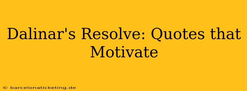 Dalinar's Resolve: Quotes that Motivate