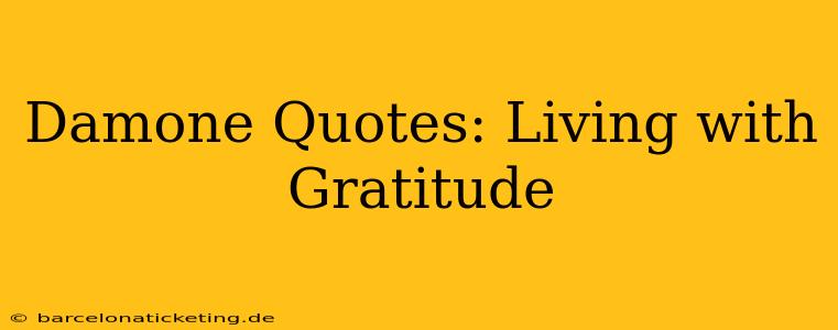 Damone Quotes: Living with Gratitude
