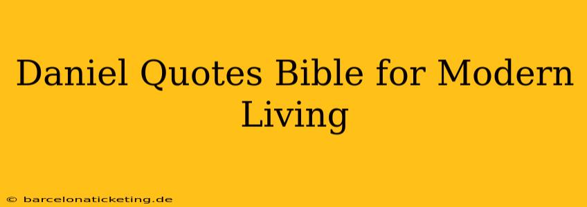 Daniel Quotes Bible for Modern Living