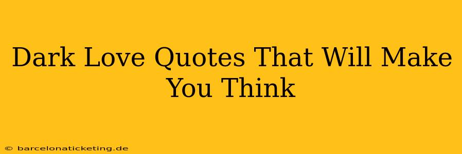 Dark Love Quotes That Will Make You Think