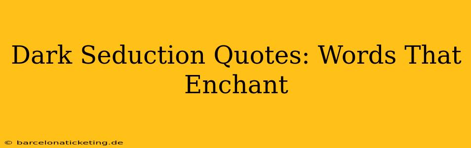 Dark Seduction Quotes: Words That Enchant