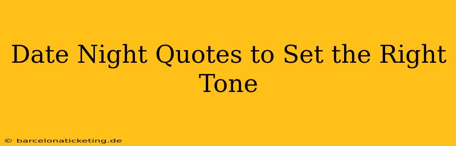 Date Night Quotes to Set the Right Tone