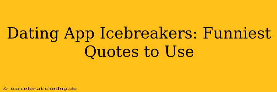 Dating App Icebreakers: Funniest Quotes to Use