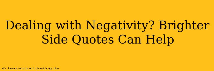 Dealing with Negativity? Brighter Side Quotes Can Help