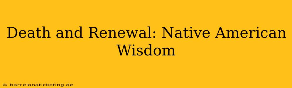 Death and Renewal: Native American Wisdom