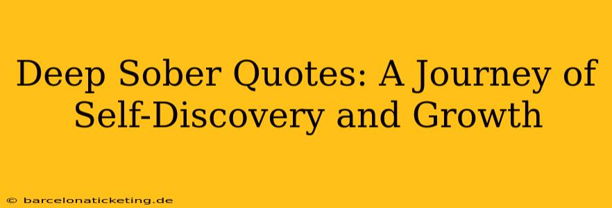 Deep Sober Quotes: A Journey of Self-Discovery and Growth