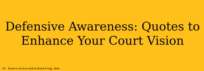 Defensive Awareness: Quotes to Enhance Your Court Vision