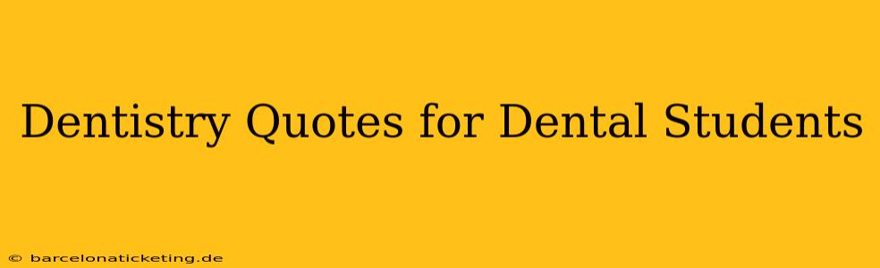 Dentistry Quotes for Dental Students
