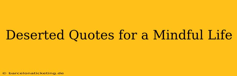 Deserted Quotes for a Mindful Life