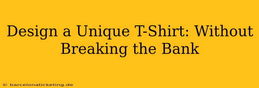 Design a Unique T-Shirt: Without Breaking the Bank