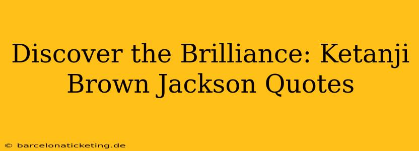 Discover the Brilliance: Ketanji Brown Jackson Quotes