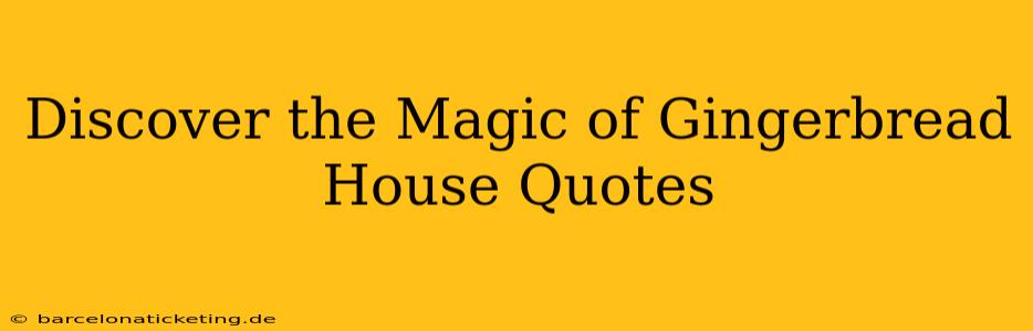 Discover the Magic of Gingerbread House Quotes