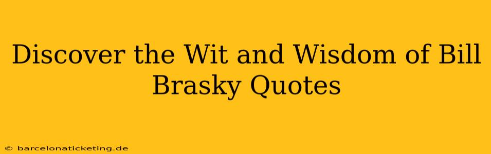 Discover the Wit and Wisdom of Bill Brasky Quotes