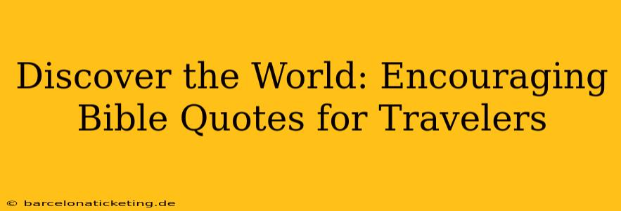Discover the World: Encouraging Bible Quotes for Travelers