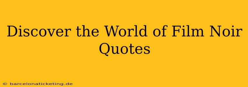 Discover the World of Film Noir Quotes