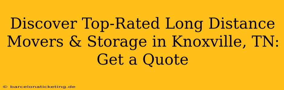 Discover Top-Rated Long Distance Movers & Storage in Knoxville, TN: Get a Quote