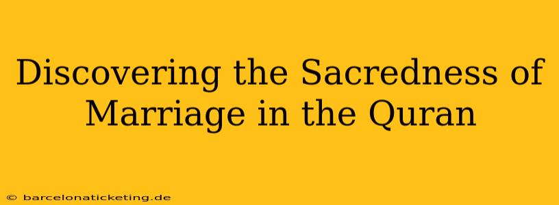 Discovering the Sacredness of Marriage in the Quran
