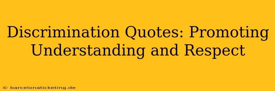 Discrimination Quotes: Promoting Understanding and Respect
