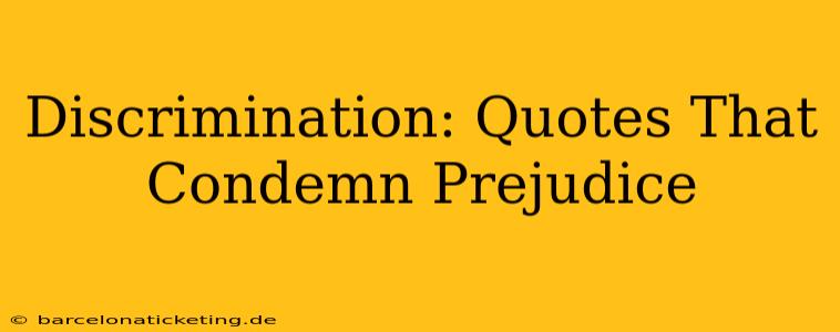 Discrimination: Quotes That Condemn Prejudice