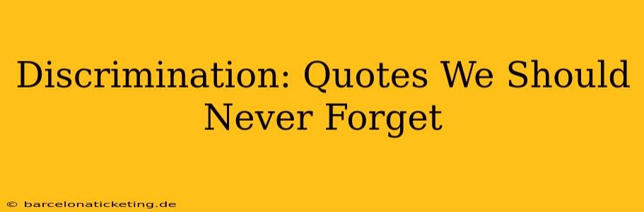 Discrimination: Quotes We Should Never Forget