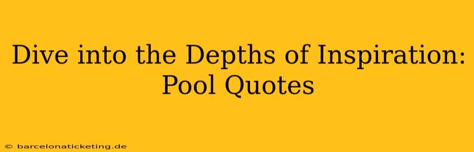 Dive into the Depths of Inspiration: Pool Quotes