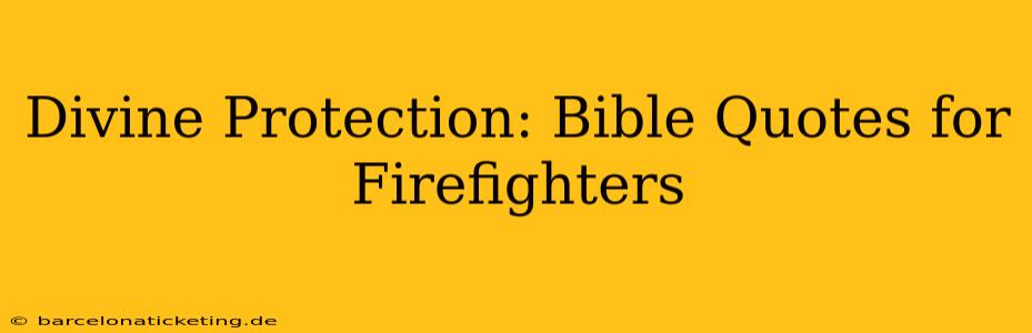 Divine Protection: Bible Quotes for Firefighters