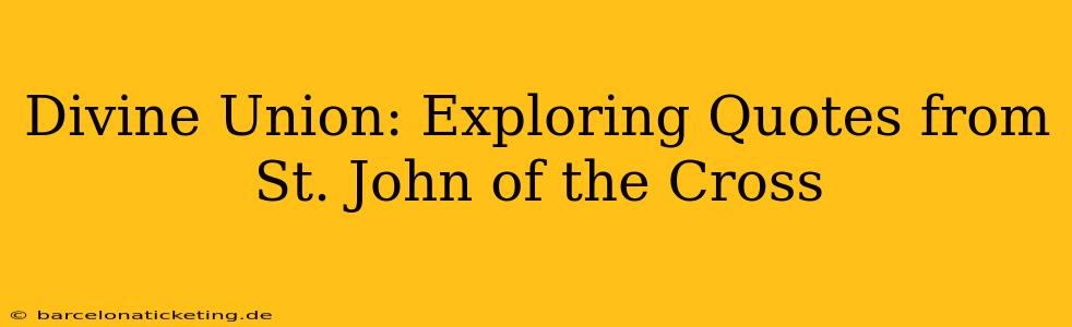 Divine Union: Exploring Quotes from St. John of the Cross